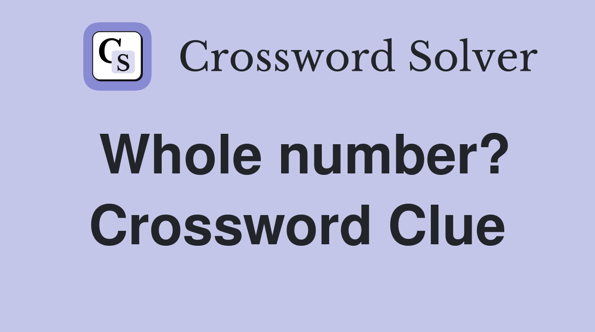 Whole number? Crossword Clue Answers Crossword Solver